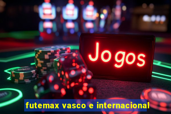 futemax vasco e internacional